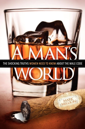 A Man's World: The Shocking Truths That Women