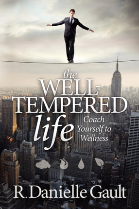 The Well-Tempered Life: Coach Yourself to