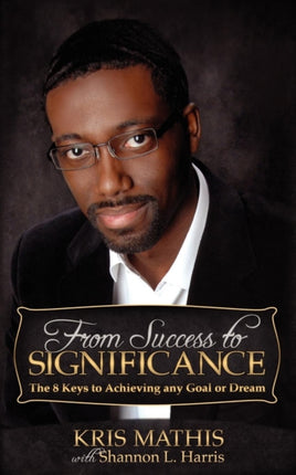From Success to Significance: The 8 Keys to