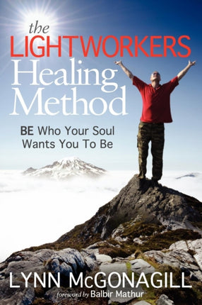 The Lightworkers Healing Method: BE Who Your Soul