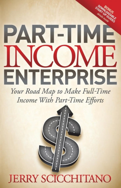 Part-Time Income Enterprise: Your Road Map to