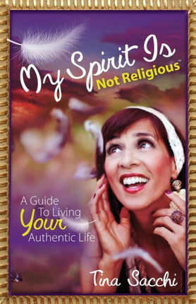 My Spirit Is Not Religious: A Guide To Living