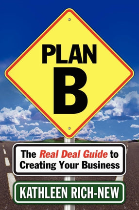 Plan B: The Real Deal Guide to Creating Your