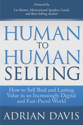 Human to Human Selling: How to Sell Real and