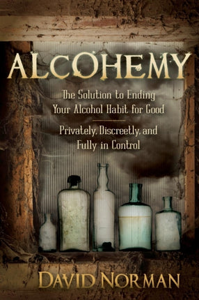 Alcohemy: The Solution to Ending Your Alcohol