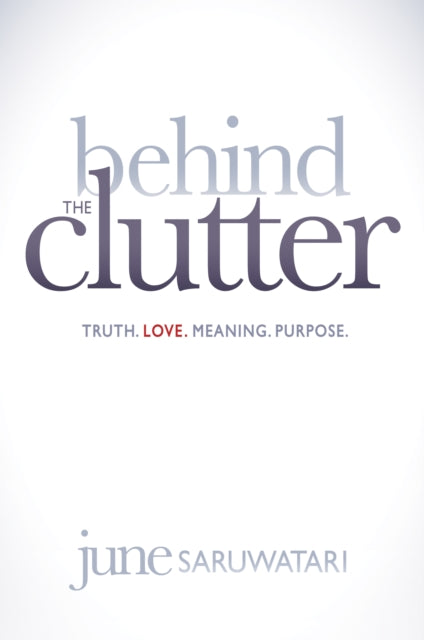 Behind the Clutter: Truth. Love. Meaning.