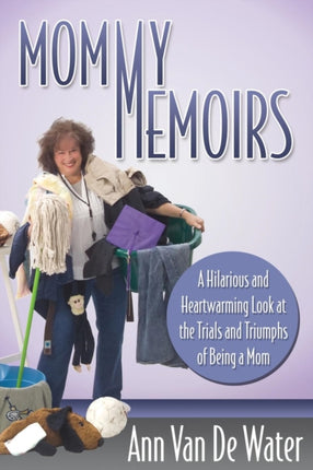 Mommy Memoirs: A Hilarious and Heartwarming Look