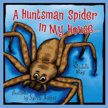 A Huntsman Spider In My House: Little Aussie