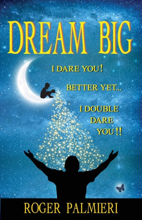 Dream Big I Dare You: Better Yet I Double Dare