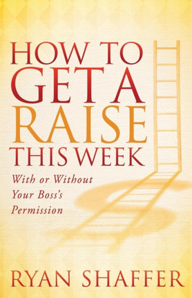 How to Get a Raise This Week: With or Without