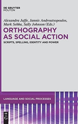 Orthography as Social Action: Scripts, Spelling, Identity and Power