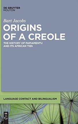 Origins of a Creole: The History of Papiamentu and Its African Ties