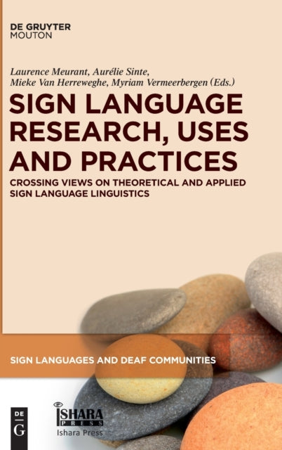 Sign Language Research, Uses and Practices: Crossing Views on Theoretical and Applied Sign Language Linguistics