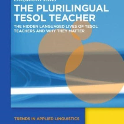 The Plurilingual TESOL Teacher: The Hidden Languaged Lives of TESOL Teachers and Why They Matter