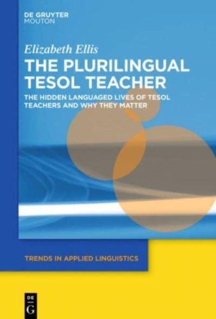 The Plurilingual TESOL Teacher: The Hidden Languaged Lives of TESOL Teachers and Why They Matter