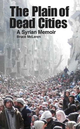 Plain of Dead Cities: A Syrian Memoir