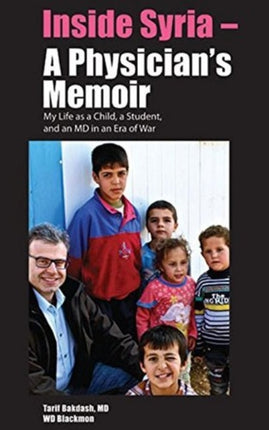 Inside Syria -- A Physician's Memoir: My Life as a Child, a Student & an MD in an Era of War