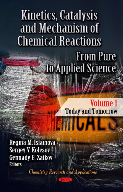 Kinetics, Catalysis & Mechanism of Chemical Reactions: From Pure to Applied Science -- Volume 1: Today & Tomorrow