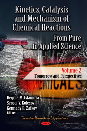 Kinetics, Catalysis & Mechanism of Chemical Reactions: From Pure to Applied Science -- Volume 2: Tomorrow & Perspectives