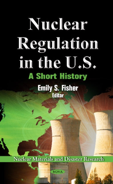 Nuclear Regulation in the U.S: A Short History