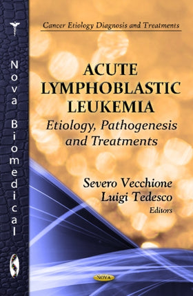 Acute Lymphoblastic Leukemia: Etiology, Pathogenesis and Treatments