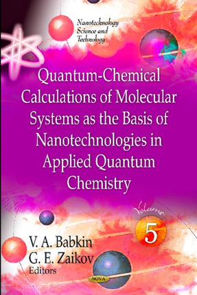 Quantum-Chemical Calculations of Molecular Systems as the Basis of Nanotechnologies in Applied Quantum Chemistry: Volume 5