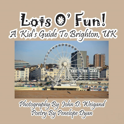 Lots O' Fun! A Kid's Guide To Brighton, UK