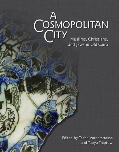 A Cosmopolitan City: Muslims, Christians, and Jews in Old Cairo