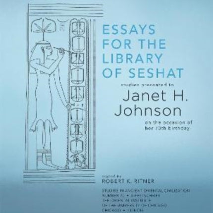 Essays for the Library of Seshat: Studies Presented to Janet H. Johnson on the Occasion of Her 70th Birthday