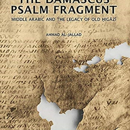 The Damascus Psalm Fragment: Middle Arabic and the Legacy of Old Higazi