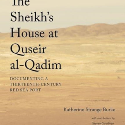 The Sheikh's House at Quseir al-Qadim: Documenting a Thirteenth-Century Red Sea Port