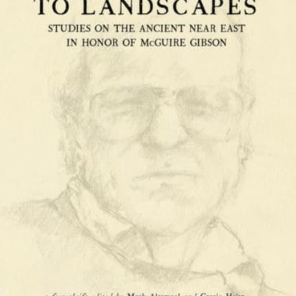 From Sherds to Landscapes: Studies on the Ancient Near East in Honor of McGuire Gibson