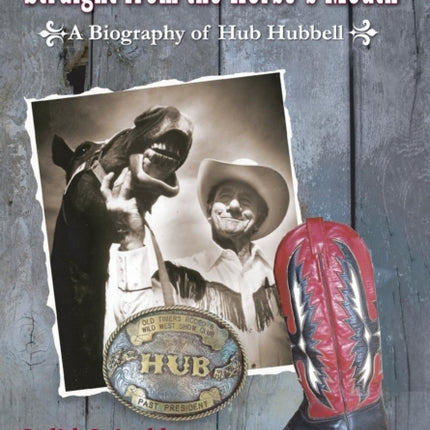 Straight from the Horse's Mouth, a Biography of Hub Hubbell