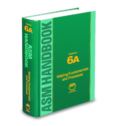 ASM Handbook, Volume 6A: Welding Fundamentals and