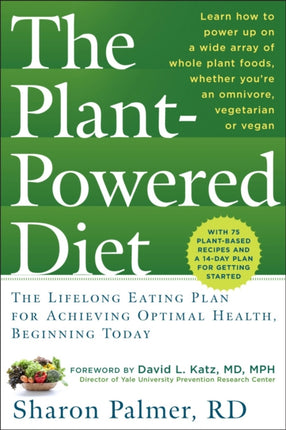 The Plant Powered Diet: The Lifelong Eating Plan for Achieving Optimal Health, Beginning Today