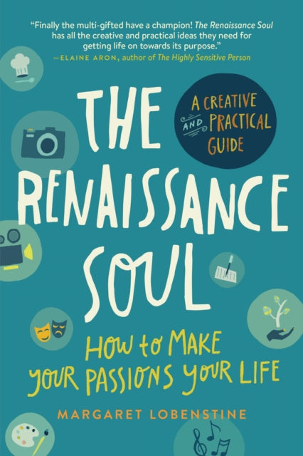 The Renaissance Soul: How to Make Your Passions Your Life - A Creative and Practical Guide