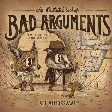 An Illustrated Book of Bad Arguments: Learn the Lost Art of Making Sense