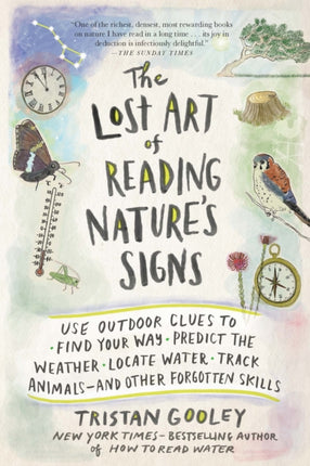 The Lost Art of Reading Nature's Signs: Use Outdoor Clues to Find Your Way, Predict the Weather, Locate Water, Track Animals - And Other Forgotten Skills