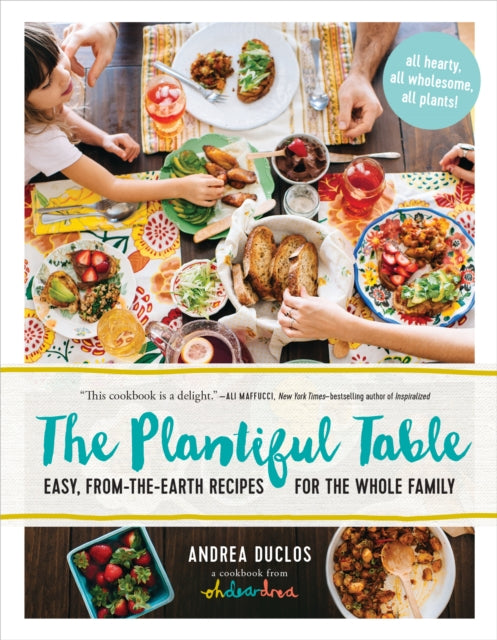 Plantiful Table: Easy, From-the-Earth Recipes for the Whole Family