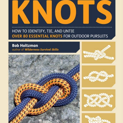 The Field Guide to Knots: How to Identify, Tie, and Untie Over 80 Essential Knots for Outdoor Pursuits