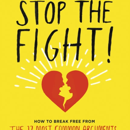 Stop the Fight!: An Illustrated Guide for Couples: How to Break Free from the 12 Most Common Arguments and Build a Relationship That Lasts