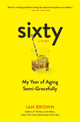 Sixty: A Diary: My Year of Aging Semi-Gracefully