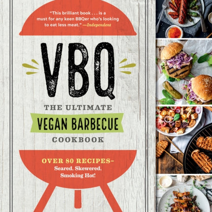 Vbq - The Ultimate Vegan Barbecue Cookbook: Over 80 Recipes - Seared, Skewered, Smoking Hot!