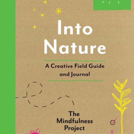 Into Nature: A Creative Field Guide and Journal - Unplug and Reconnect with What Matters