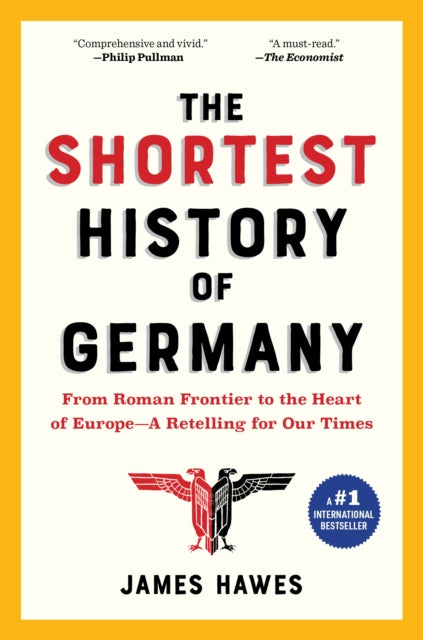 The Shortest History of Germany: From Roman Frontier to the Heart of Europe - A Retelling for Our Times