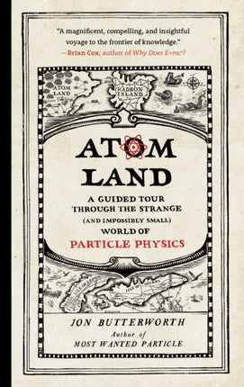 Atom Land: A Guided Tour Through the Strange (and Impossibly Small) World of Particle Physics