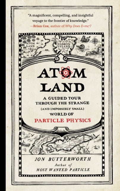 Atom Land: A Guided Tour Through the Strange (and Impossibly Small) World of Particle Physics