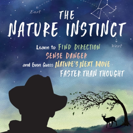 The Nature Instinct: Learn to Find Direction, Sense Danger, and Even Guess Nature's Next Move - Faster Than Thought