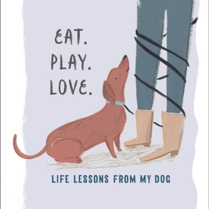 Eat. Play. Love.: Life Lessons from My Dog