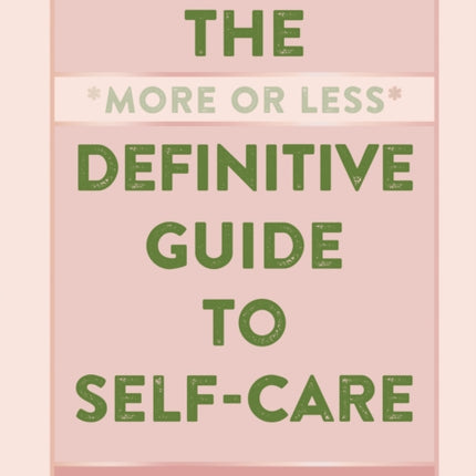 The More or Less Definitive Guide to Self-Care